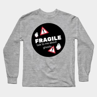 FRAGILE- talk to me about ghosts Long Sleeve T-Shirt